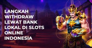 Langkah Withdraw Lewat Bank Lokal Di Slots Online Indonesia